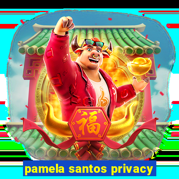 pamela santos privacy